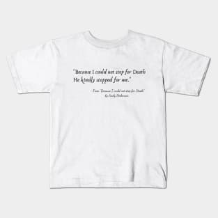 A Quote from "Because I could not stop for Death" by Emily Dickinson Kids T-Shirt